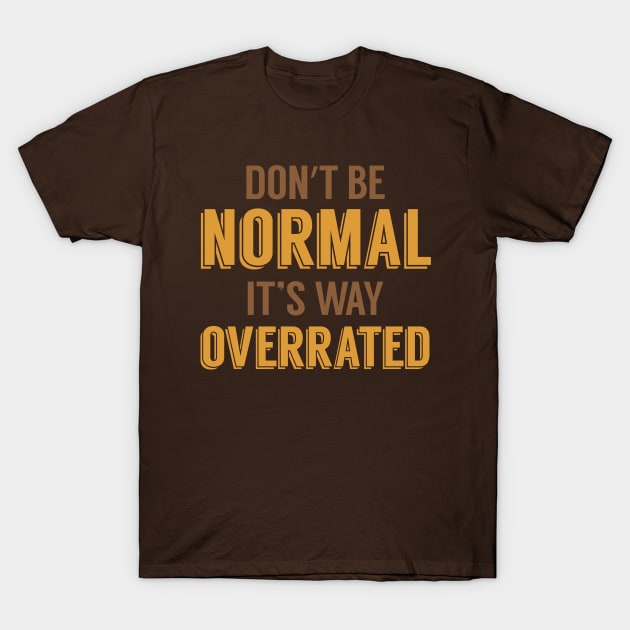 Normal is Overrated T-Shirt by oddmatter